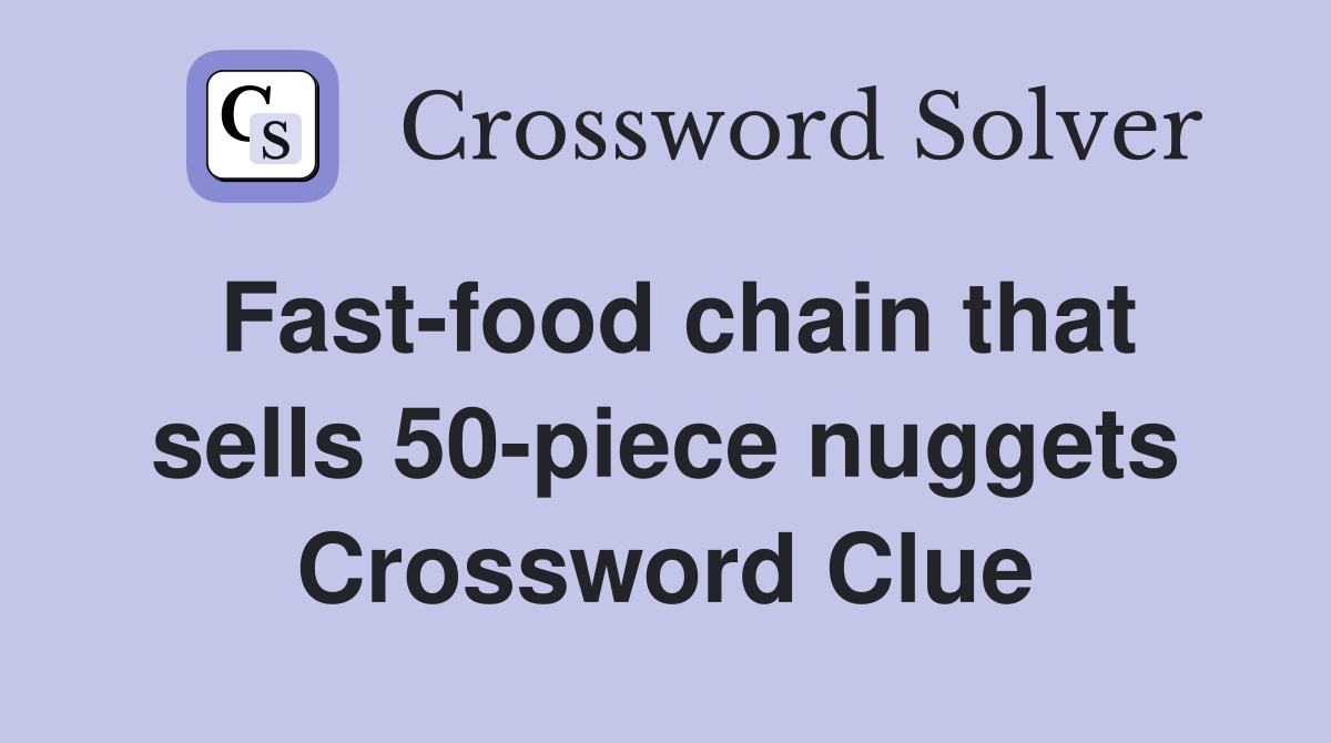 Fastfood chain that sells 50piece nuggets Crossword Clue Answers